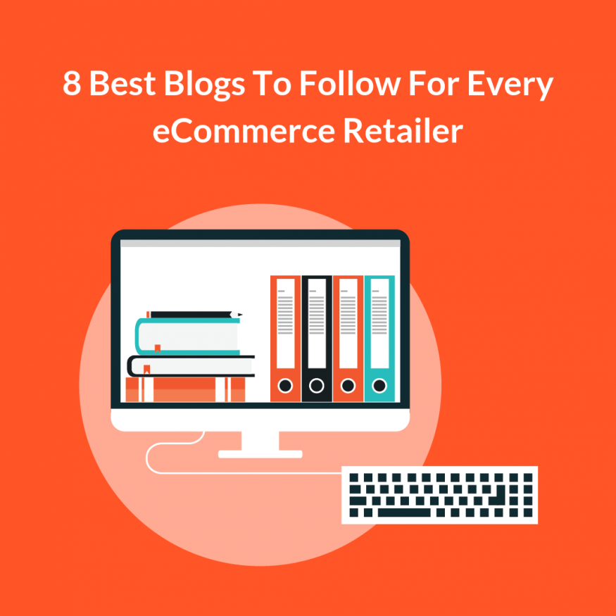 8 Best ECommerce Blogs To Follow For Every ECommerce Retailer