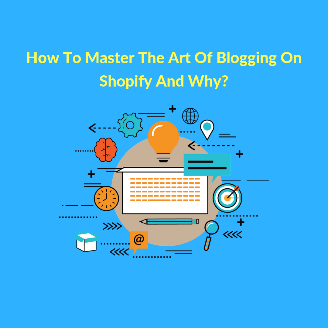 How To Master The Art Of Blogging On Shopify And Why?